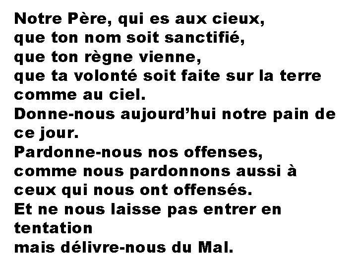 Notre Père, qui es aux cieux, que ton nom soit sanctifié, que ton règne