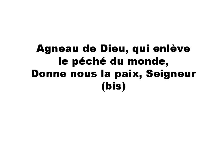 Agneau de Dieu, qui enlève le péché du monde, Donne nous la paix, Seigneur