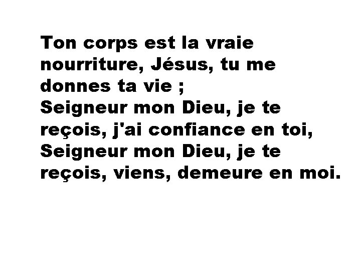 Ton corps est la vraie nourriture, Jésus, tu me donnes ta vie ; Seigneur