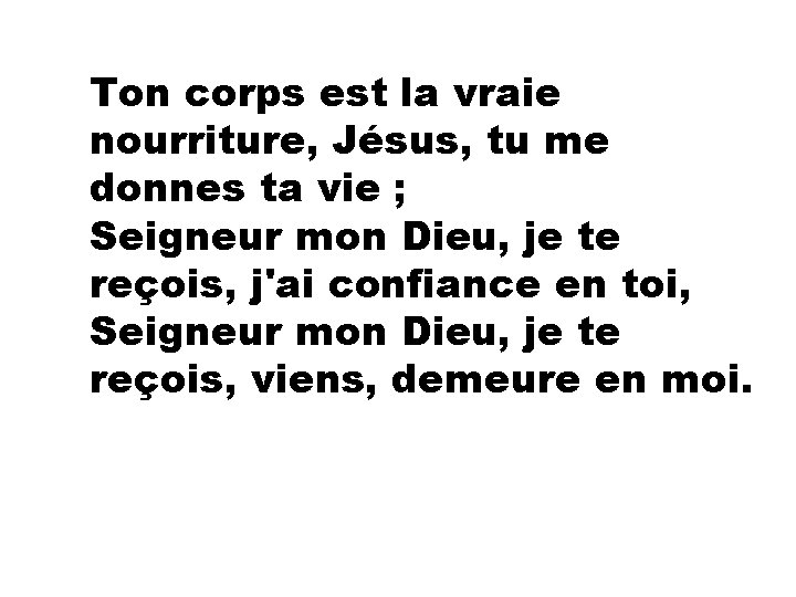 Ton corps est la vraie nourriture, Jésus, tu me donnes ta vie ; Seigneur