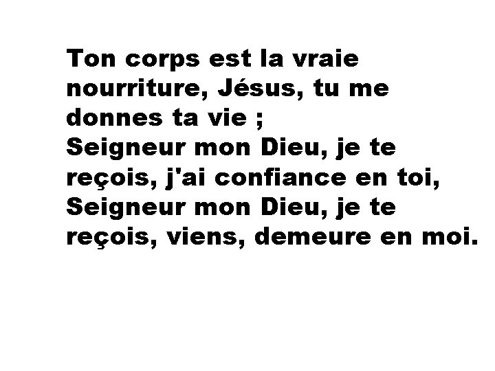 Ton corps est la vraie nourriture, Jésus, tu me donnes ta vie ; Seigneur