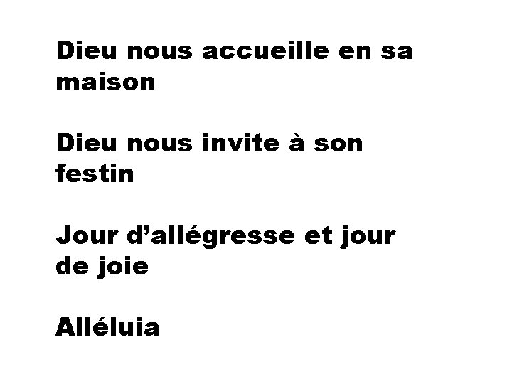 Dieu nous accueille en sa maison Dieu nous invite à son festin Jour d’allégresse