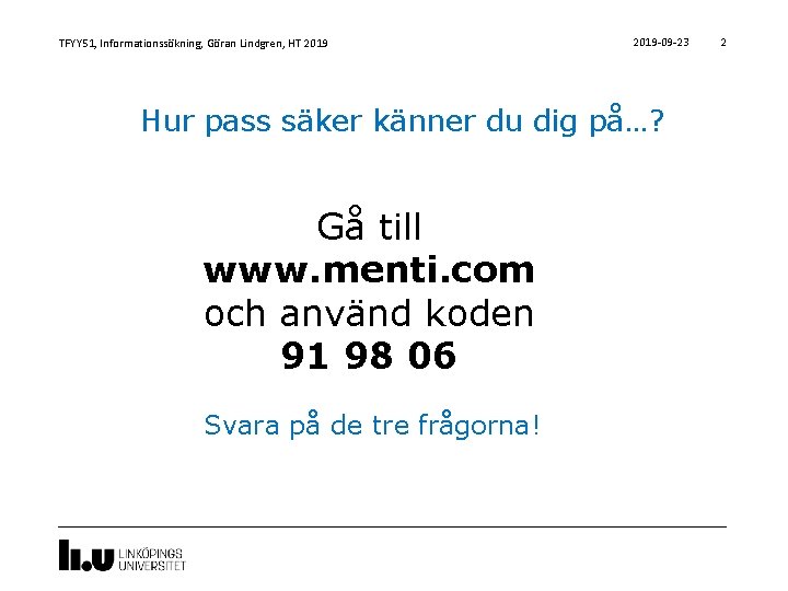 TFYY 51, Informationssökning, Göran Lindgren, HT 2019 -09 -23 Hur pass säker känner du