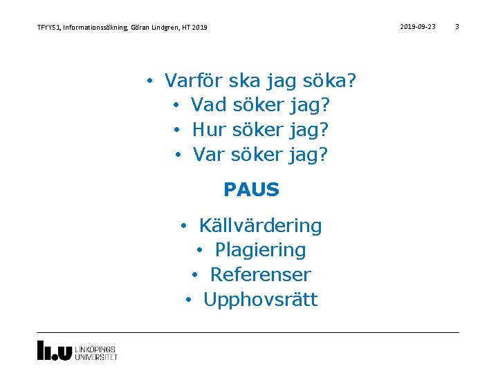 2019 -09 -23 TFYY 51, Informationssökning, Göran Lindgren, HT 2019 • Varför ska jag