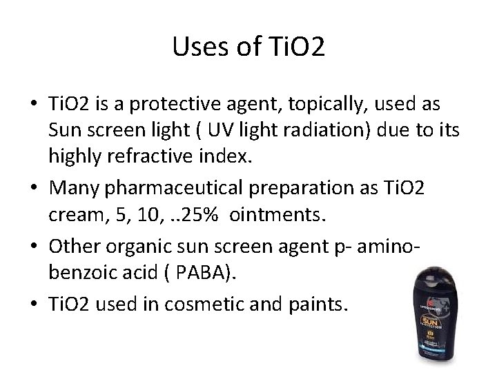 Uses of Ti. O 2 • Ti. O 2 is a protective agent, topically, Uses of Ti. O 2 • Ti. O 2 is a protective agent, topically,