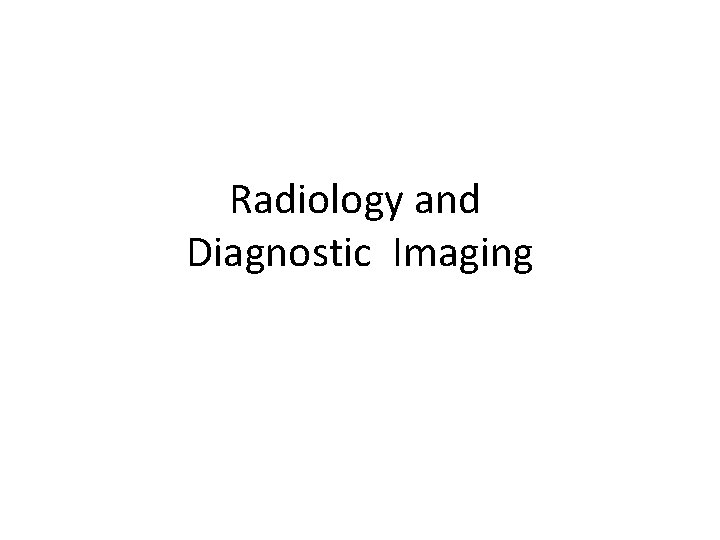 Radiology and Diagnostic Imaging 