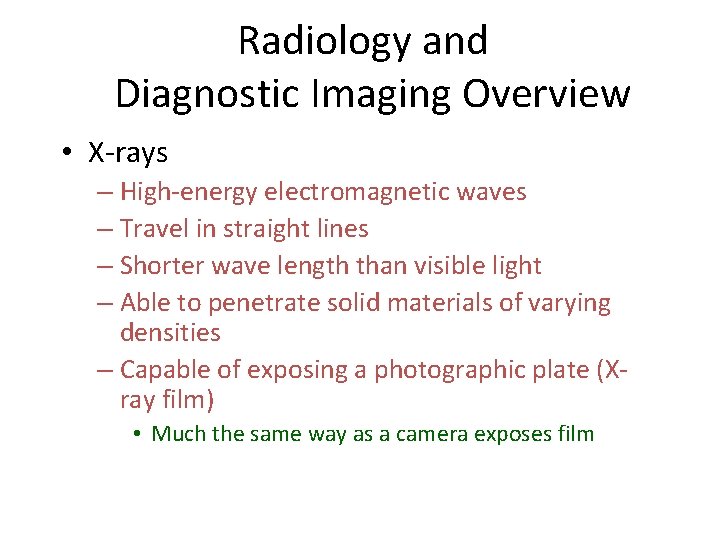 Radiology and Diagnostic Imaging Overview • X-rays – High-energy electromagnetic waves – Travel in Radiology and Diagnostic Imaging Overview • X-rays – High-energy electromagnetic waves – Travel in