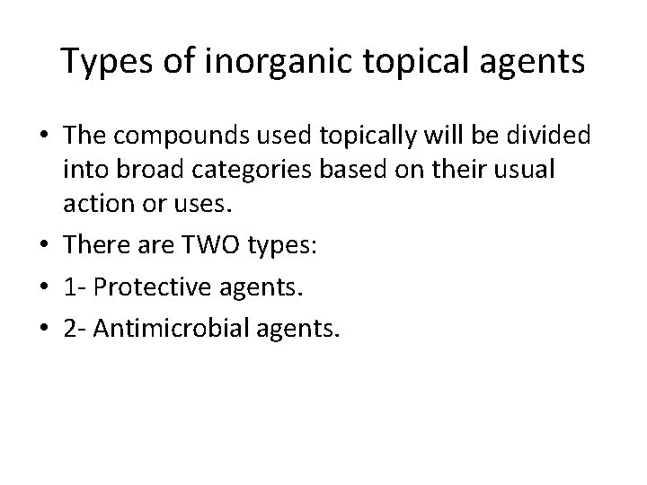 Types of inorganic topical agents • The compounds used topically will be divided into Types of inorganic topical agents • The compounds used topically will be divided into