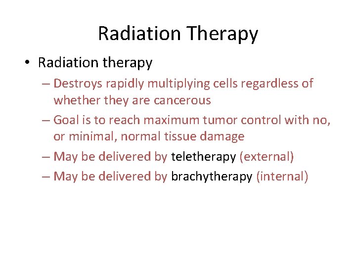 Radiation Therapy • Radiation therapy – Destroys rapidly multiplying cells regardless of whether they Radiation Therapy • Radiation therapy – Destroys rapidly multiplying cells regardless of whether they