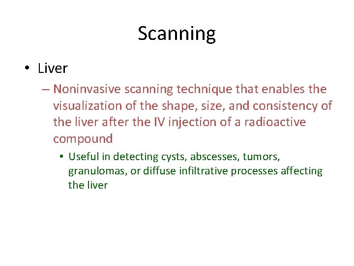 Scanning • Liver – Noninvasive scanning technique that enables the visualization of the shape,