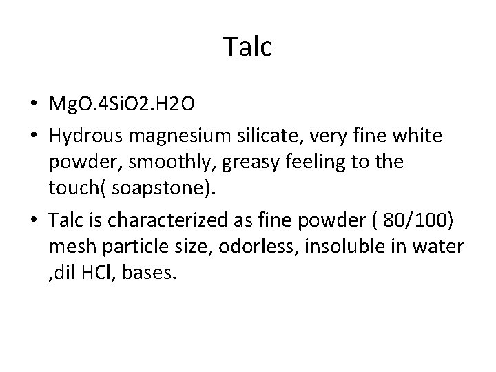Talc • Mg. O. 4 Si. O 2. H 2 O • Hydrous magnesium Talc • Mg. O. 4 Si. O 2. H 2 O • Hydrous magnesium