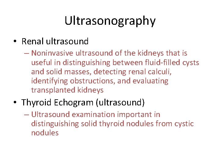 Ultrasonography • Renal ultrasound – Noninvasive ultrasound of the kidneys that is useful in