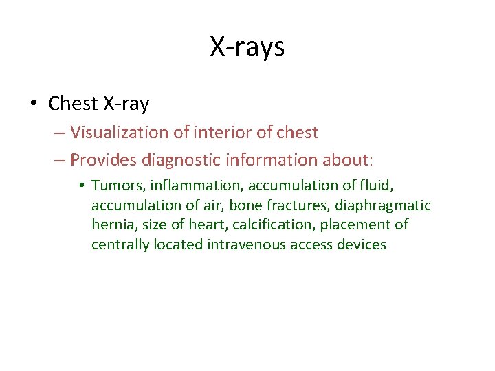 X-rays • Chest X-ray – Visualization of interior of chest – Provides diagnostic information