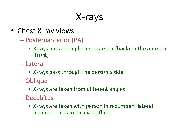 X-rays • Chest X-ray views – Posteroanterior (PA) • X-rays pass through the posterior