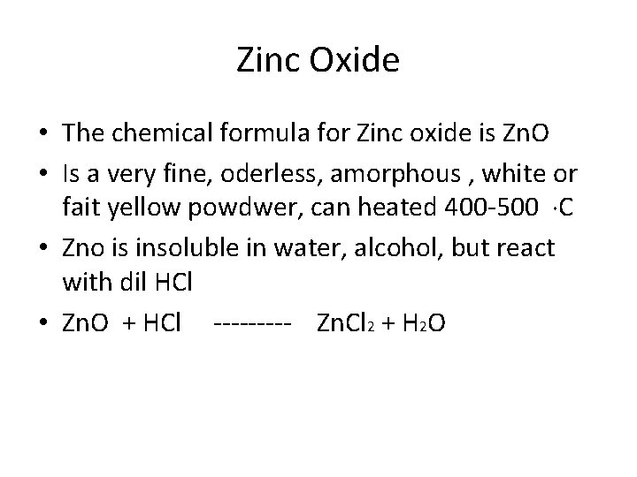 Zinc Oxide • The chemical formula for Zinc oxide is Zn. O • Is