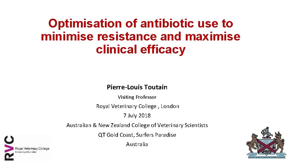 Optimisation of antibiotic use to minimise resistance and maximise clinical efficacy Pierre-Louis Toutain Visiting