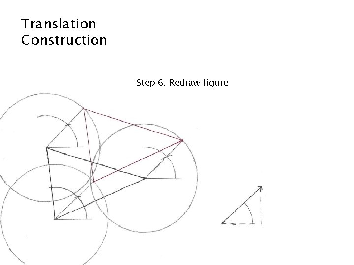 Translation Construction Step 6: Redraw figure 