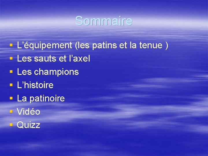 Sommaire § § § § L’équipement (les patins et la tenue ) Les sauts Sommaire § § § § L’équipement (les patins et la tenue ) Les sauts