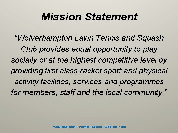 Mission Statement “Wolverhampton Lawn Tennis and Squash Club provides equal opportunity to play socially