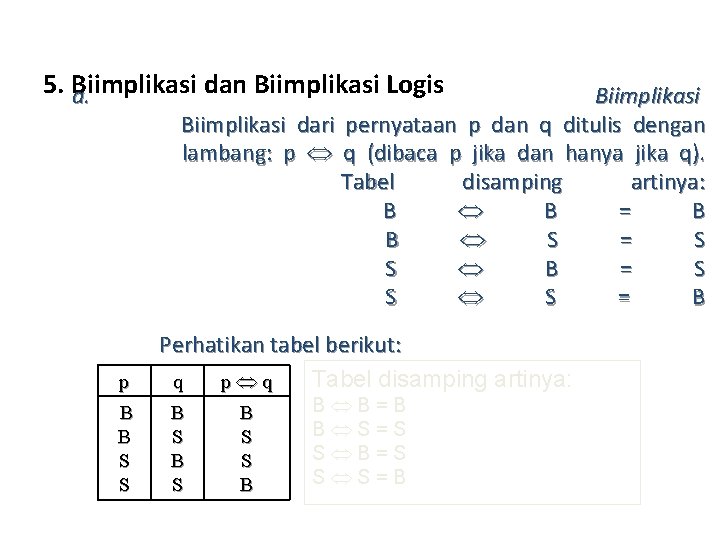 5. Biimplikasi dan Biimplikasi Logis a. Biimplikasi dari pernyataan p dan q ditulis dengan