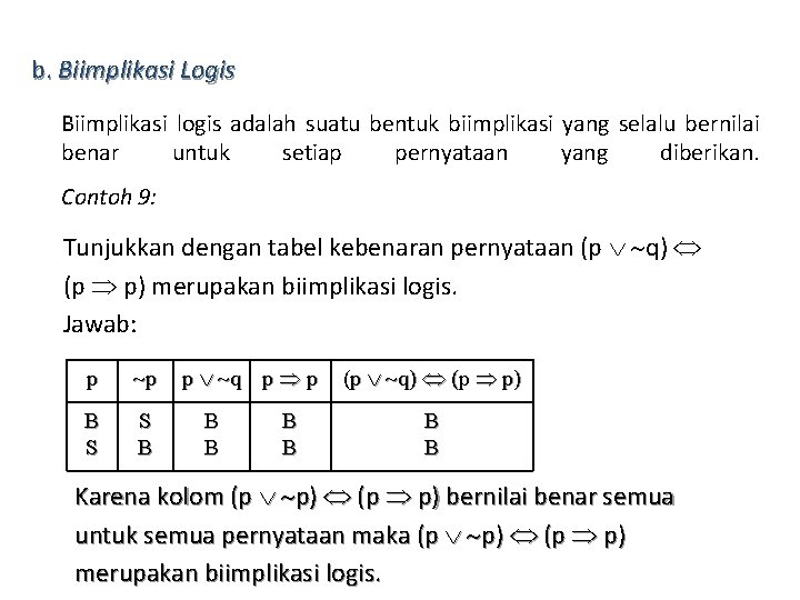 b. Biimplikasi Logis Biimplikasi logis adalah suatu bentuk biimplikasi yang selalu bernilai benar untuk