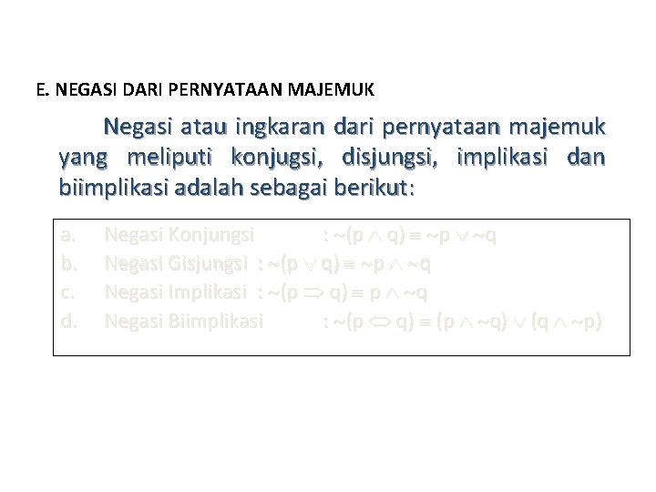 E. NEGASI DARI PERNYATAAN MAJEMUK Negasi atau ingkaran dari pernyataan majemuk yang meliputi konjugsi,