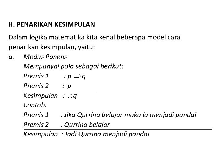 H. PENARIKAN KESIMPULAN Dalam logika matematika kita kenal beberapa model cara penarikan kesimpulan, yaitu: