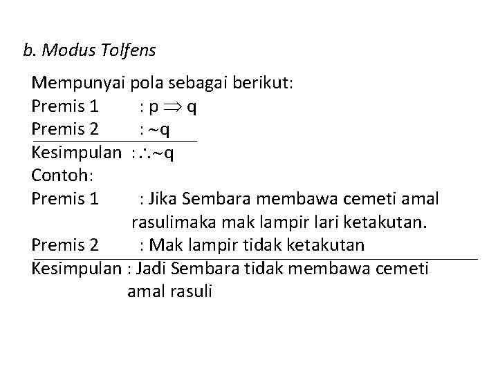 b. Modus Tolfens Mempunyai pola sebagai berikut: Premis 1 : p q Premis 2