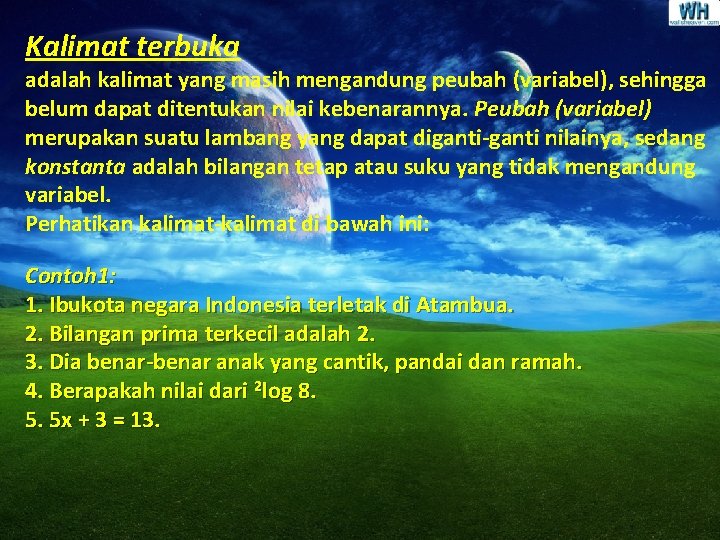 Kalimat terbuka adalah kalimat yang masih mengandung peubah (variabel), sehingga belum dapat ditentukan nilai