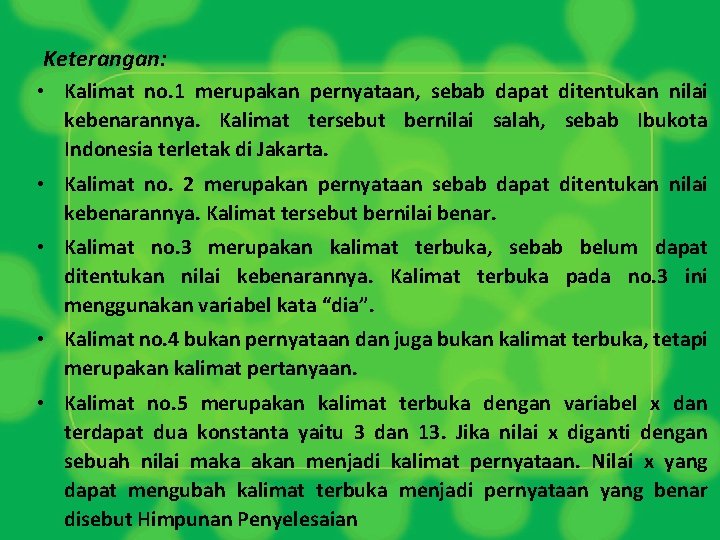Keterangan: • Kalimat no. 1 merupakan pernyataan, sebab dapat ditentukan nilai kebenarannya. Kalimat tersebut
