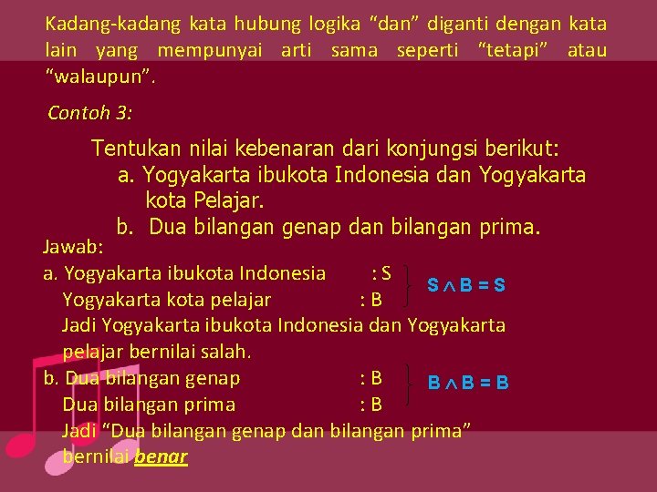 Kadang-kadang kata hubung logika “dan” diganti dengan kata lain yang mempunyai arti sama seperti
