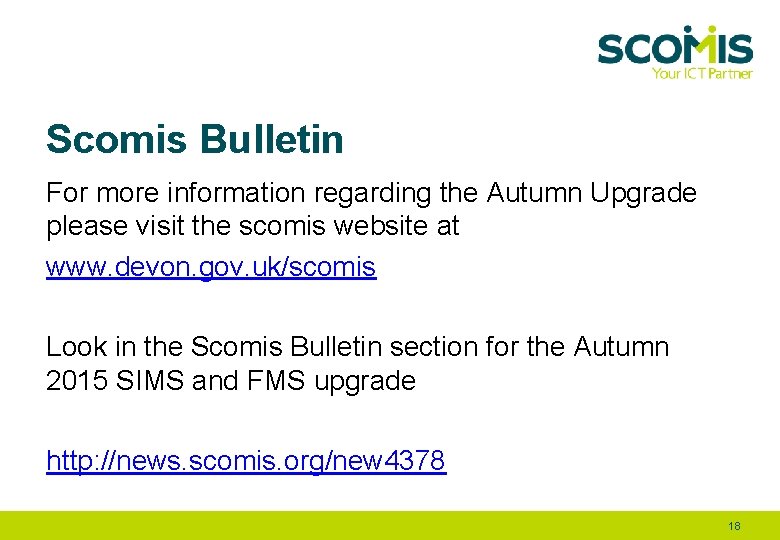 Scomis Bulletin For more information regarding the Autumn Upgrade please visit the scomis website