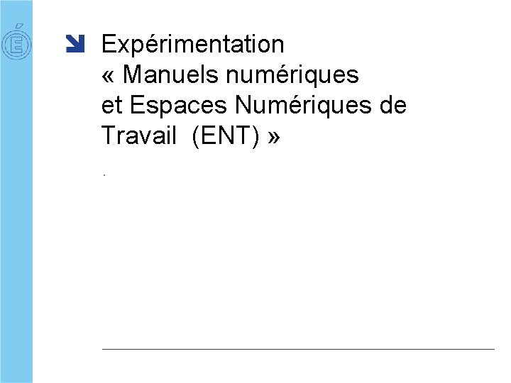Expérimentation « Manuels numériques et Espaces Numériques de Travail (ENT) » . 