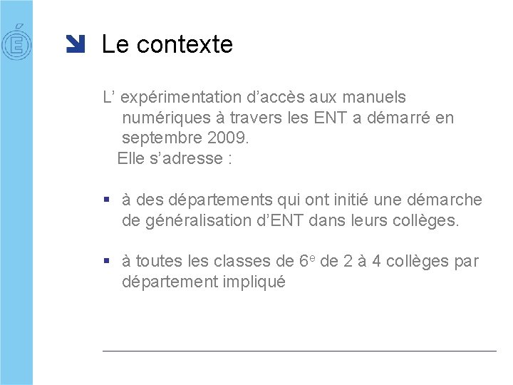 Le contexte L’ expérimentation d’accès aux manuels numériques à travers les ENT a démarré