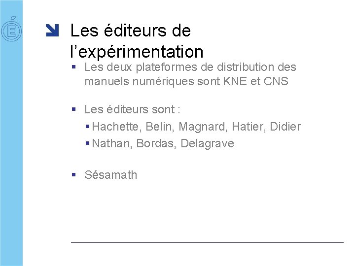 Les éditeurs de l’expérimentation § Les deux plateformes de distribution des manuels numériques sont