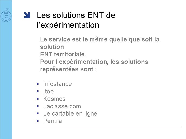 Les solutions ENT de l’expérimentation Le service est le même quelle que soit la