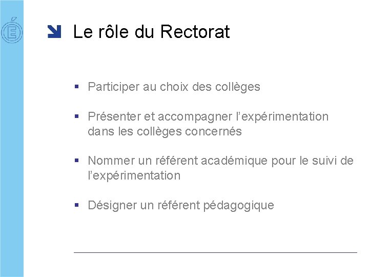 Le rôle du Rectorat § Participer au choix des collèges § Présenter et accompagner