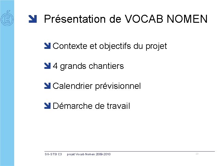 Présentation de VOCAB NOMEN Contexte et objectifs du projet 4 grands chantiers Calendrier prévisionnel