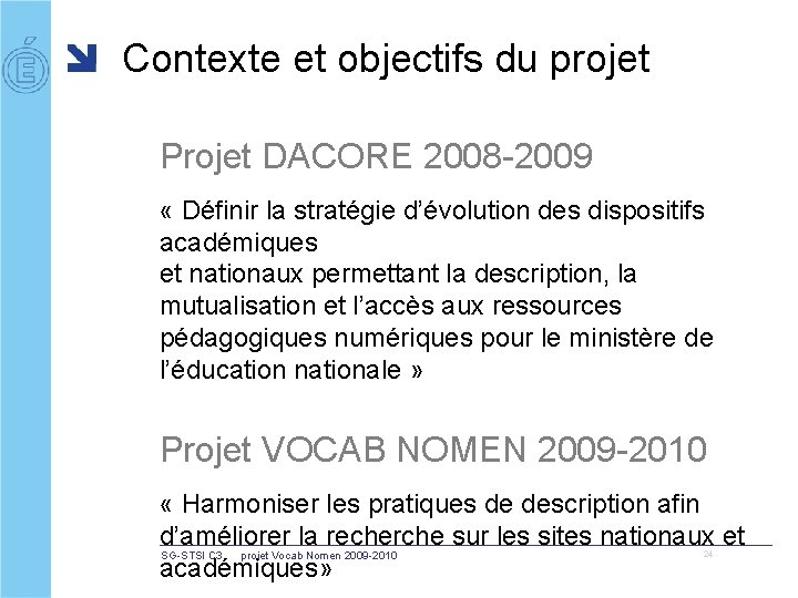 Contexte et objectifs du projet Projet DACORE 2008 -2009 « Définir la stratégie d’évolution