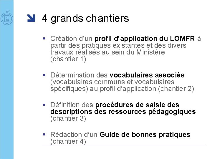 4 grands chantiers § Création d’un profil d’application du LOMFR à partir des pratiques