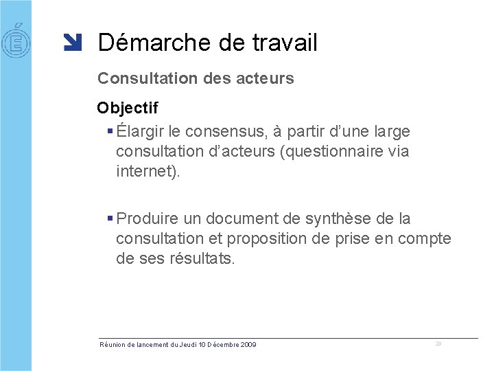 Démarche de travail Consultation des acteurs Objectif § Élargir le consensus, à partir d’une