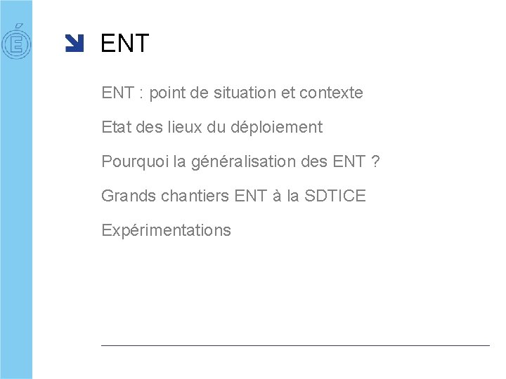 ENT : point de situation et contexte Etat des lieux du déploiement Pourquoi la