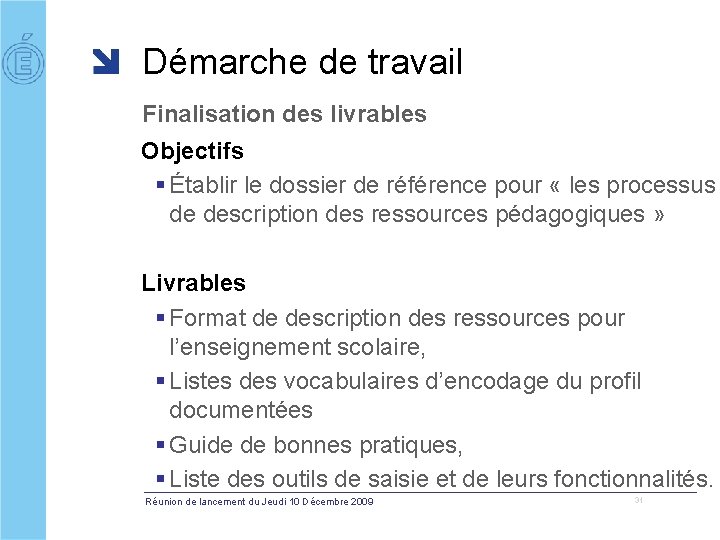 Démarche de travail Finalisation des livrables Objectifs § Établir le dossier de référence pour