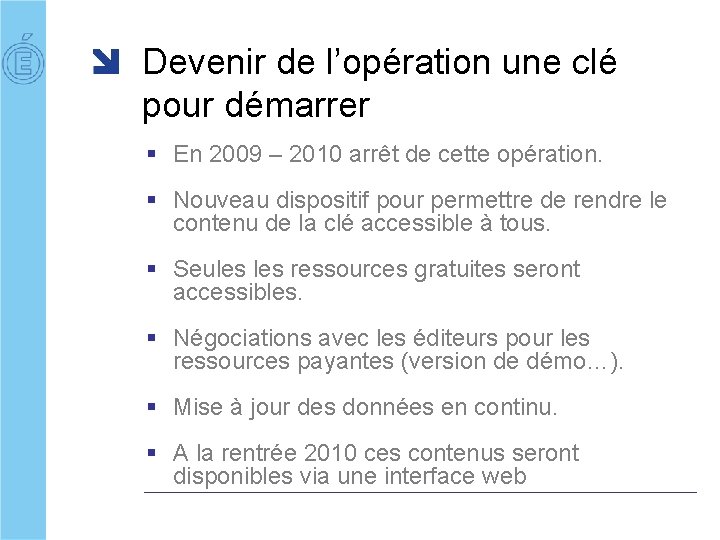 Devenir de l’opération une clé pour démarrer § En 2009 – 2010 arrêt de