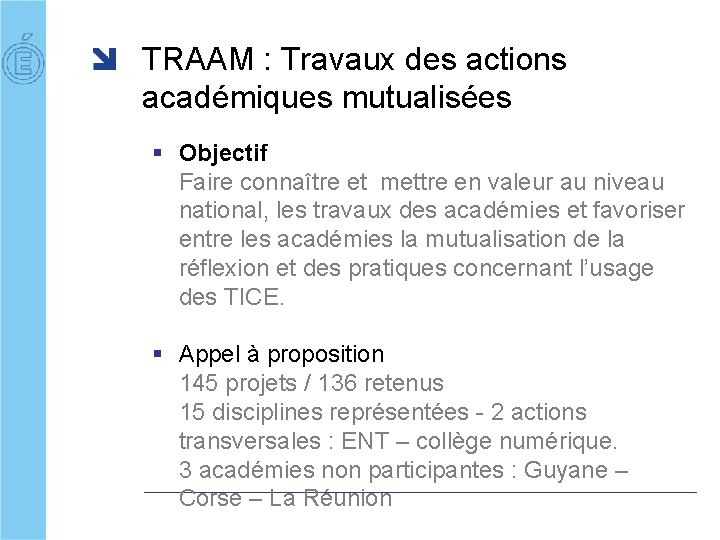 TRAAM : Travaux des actions académiques mutualisées § Objectif Faire connaître et mettre en