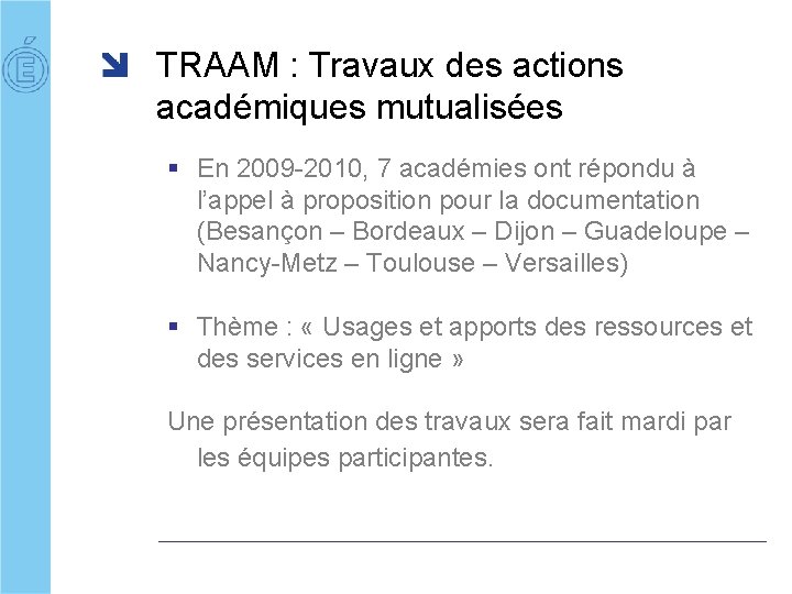 TRAAM : Travaux des actions académiques mutualisées § En 2009 -2010, 7 académies ont