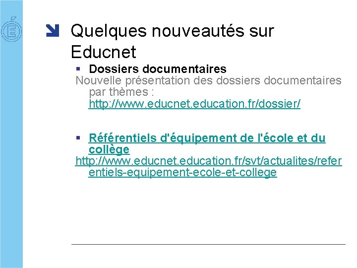 Quelques nouveautés sur Educnet § Dossiers documentaires Nouvelle présentation des dossiers documentaires par thèmes