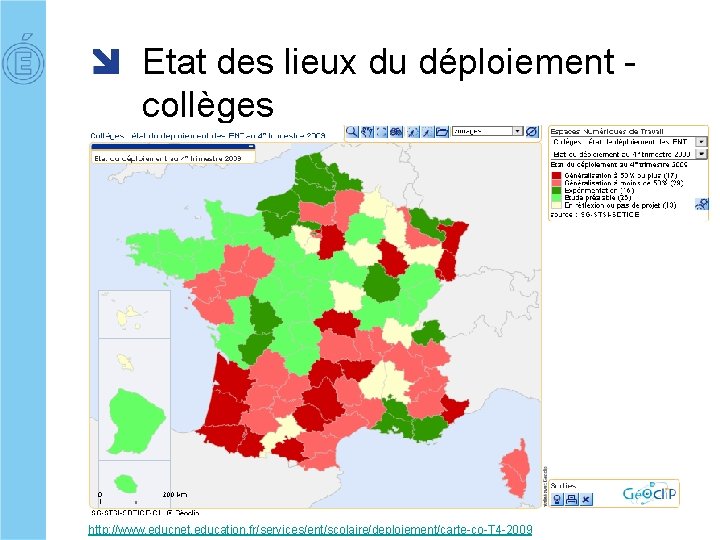 Etat des lieux du déploiement - collèges http: //www. educnet. education. fr/services/ent/scolaire/deploiement/carte-co-T 4 -2009