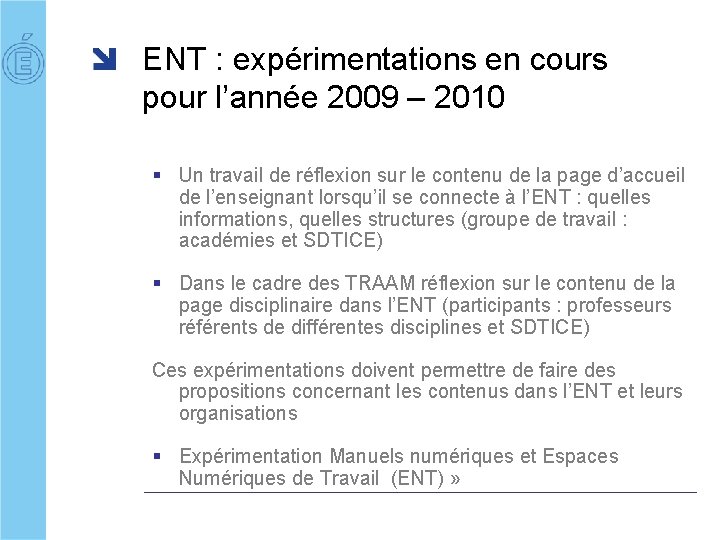 ENT : expérimentations en cours pour l’année 2009 – 2010 § Un travail de