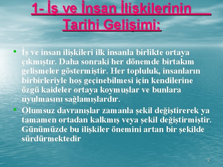 1 - İş ve İnsan İlişkilerinin Tarihi Gelişimi: • İş ve insan ilişkileri ilk